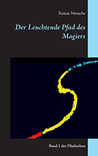 Der Leuchtende Pfad des Magiers: Band 1 der Pfadwelten (Die Pfadwelten)