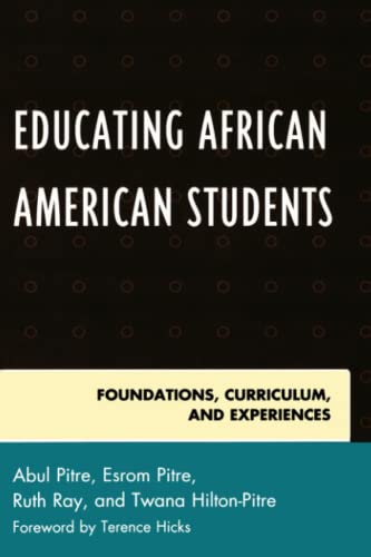 Educating African American Students: Foundations, Curriculum, and Experiences (Critical Black Pedagogy in Education)