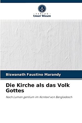 Die Kirche als das Volk Gottes: Nach Lumen gentium im Kontext von Bangladesch