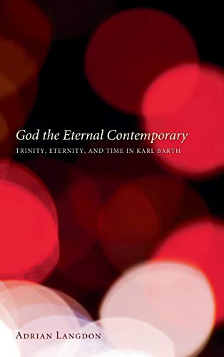 God the Eternal Contemporary: Trinity, Eternity, and Time in Karl Barth