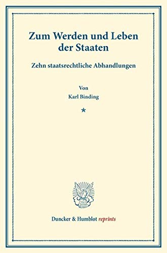 Zum Werden und Leben der Staaten.: Zehn staatsrechtliche Abhandlungen. (Duncker & Humblot reprints)