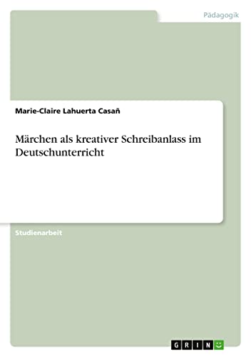 Märchen als kreativer Schreibanlass im Deutschunterricht