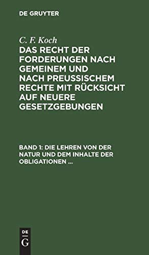 Die Lehren von der Natur und dem Inhalte der Obligationen (Arten der Obligationen, Geldobligationen, Zinsen, Schadensersatz, und Interesse, Casus, ... mit Rücksicht auf neuere Gesetzgebungen)