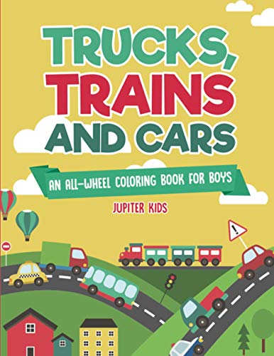 Trucks, Trains and Cars : An All-Wheel Coloring Book for Boys