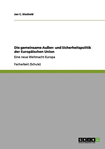 Die gemeinsame Außen- und Sicherheitspolitik der Europäischen Union: Eine neue Weltmacht Europa