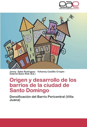 Origen y desarrollo de los barrios de la ciudad de Santo Domingo: Densificación del Barrio Pericentral (Villa Juana)