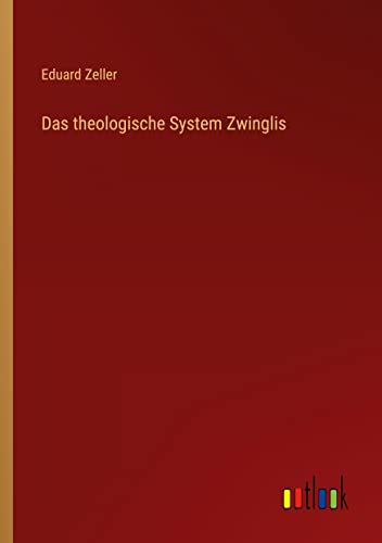 Das theologische System Zwinglis