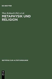 Metaphysik und Religion: Zur Signatur des spätantiken Denkens / Akten des Internationalen Kongresses vom 13.-17. März 2001 in Würzburg (Beiträge zur Altertumskunde, 160, Band 160)