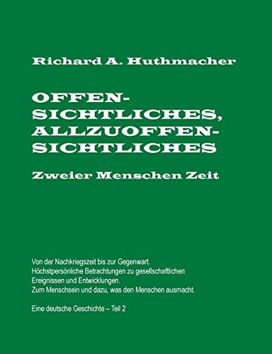 Offensichtliches, Allzuoffensichtliches. Zweier Menschen Zeit, Teil 2: Von der Nachkriegszeit bis zu Gegenwart. Eine deutsche Geschichte