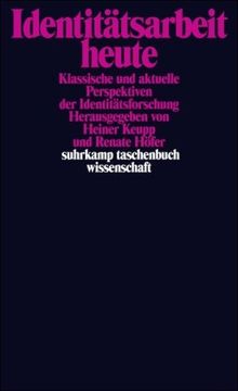 Identitätsarbeit heute: Klassische und aktuelle Perspektiven der Identitätsforschung (suhrkamp taschenbuch wissenschaft)