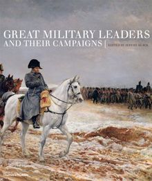 Great Military Leaders and their Campaigns