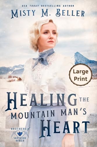 Healing the Mountain Man's Heart: LARGE PRINT EDITION (Brothers of Sapphire Ranch, Band 1)