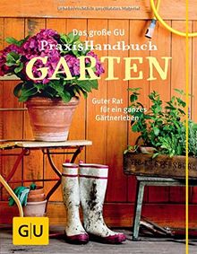 Das große GU Praxishandbuch Garten: Guter Rat für ein ganzes Gärtnerleben (GU Garten Extra)