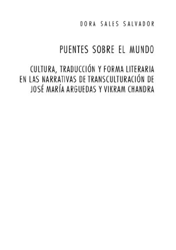 Puentes sobre el mundo : Cultura, traducción y forma literaria en las narrativas de transculturación de José María Arguedas y Vikram Chandra