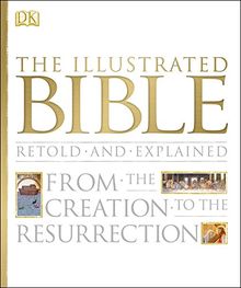 The Illustrated Bible: From the Creation to the Resurrection