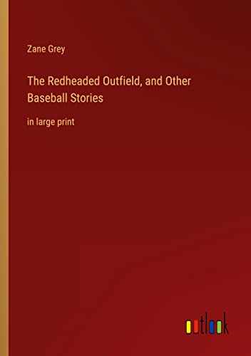 The Redheaded Outfield, and Other Baseball Stories: in large print