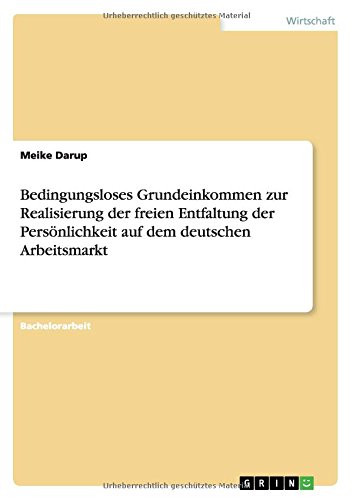 Bedingungsloses Grundeinkommen zur Realisierung der freien Entfaltung der Persönlichkeit auf dem deutschen Arbeitsmarkt