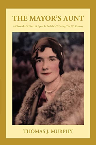 The Mayor's Aunt: A Chronicle Of One Life Spent In Buffalo NY During The 20th Century