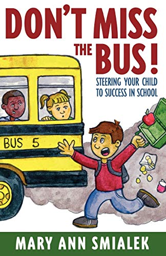 Don't Miss the Bus!: Steering Your Child to Success in School