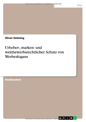 Urheber-, marken- und wettbewerbsrechtlicher Schutz von Werbeslogans