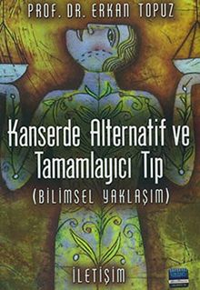 Kanserde Alternatif ve Tamamlayici Tip: Bilimsel Yaklasim