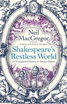 Shakespeare's Restless World: An Unexpected History in Twenty Objects