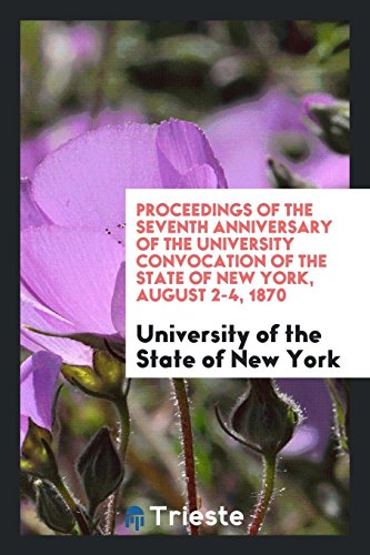 Proceedings of the Seventh Anniversary of the University Convocation of the State of New York, August 2-4, 1870