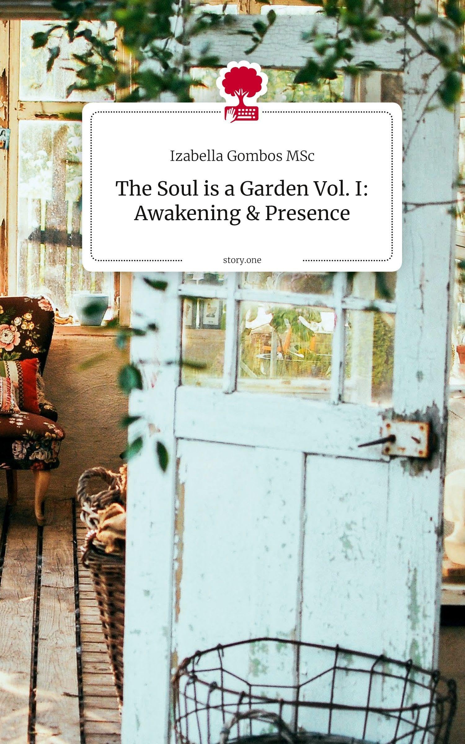 The Soul is a Garden Vol. I: Awakening & Presence. by story.one