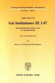 Gai Institutiones III 1 - 87.: Intestaterbfolge und sonstige Arten von Gesamtnachfolge. Text und Kommentar. (Studia Gaiana VII). (Freiburger Rechtsgeschichtliche Abhandlungen. N. F., Band 15)