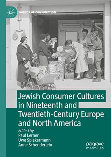 Jewish Consumer Cultures in Nineteenth and Twentieth-Century Europe and North America (Worlds of Consumption)