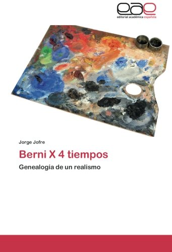 Berni X 4 tiempos: Genealogía de un realismo
