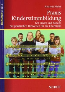 Praxis Kinderstimmbildung: 123 Lieder und Kanons mit praktischen Hinweisen für die Chorprobe (Studienbuch Musik)