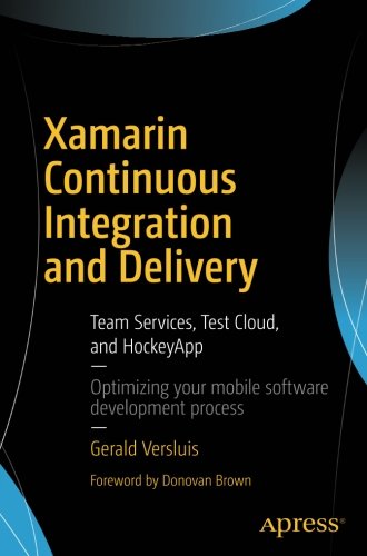 Xamarin Continuous Integration and Delivery: Team Services, Test Cloud, and HockeyApp
