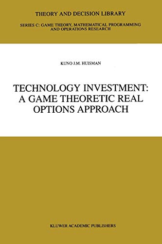 Technology Investment: A Game Theoretic Real Options Approach (Theory and Decision Library C, 28, Band 28)