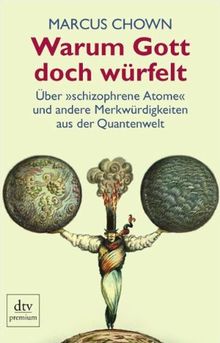 Warum Gott doch würfelt: Über »schizophrene Atome« und andere Merkwürdigkeiten aus der Quantenwelt