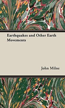 Earthquakes and Other Earth Movements (The International Scientific Series, 56)