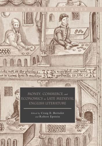 Money, Commerce, and Economics in Late Medieval English Literature (The New Middle Ages)