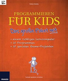 Das große Paket Programmieren für Kids mit einem richtigen Lerncomputer: Mit 15 spannenden Gameprojekten Schritt für Schritt Programmieren lernen