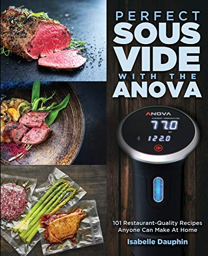 Isabelle Dauphin Perfect Sous Vide With The Anova, 101 Restaurant-Quality Recipes Anyone Can Make At Home