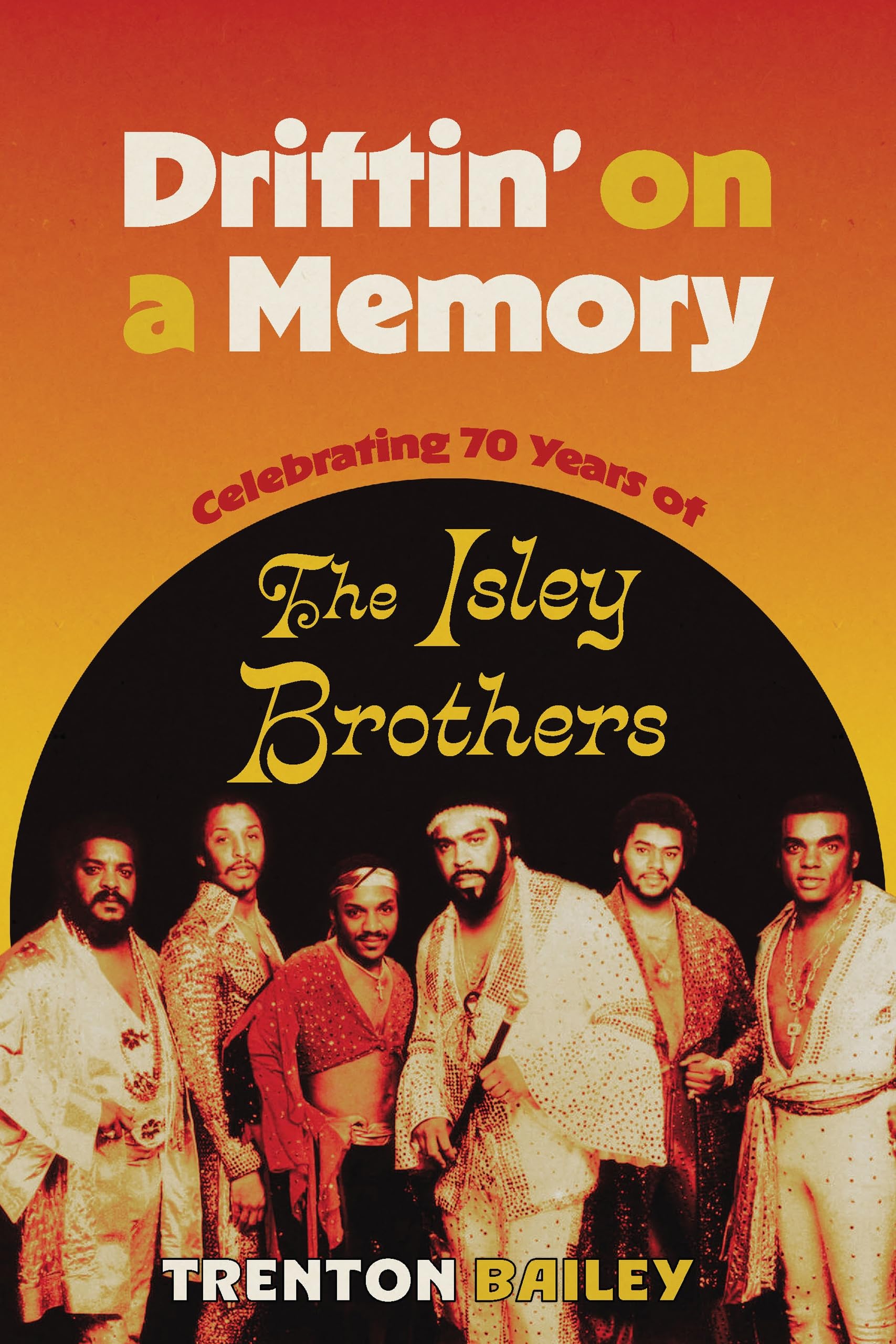Driftin' on a Memory: Celebrating Seventy Years of The Isley Brothers: Celebrating Seventy Years of The Isley Brothers (American Made Music Series)