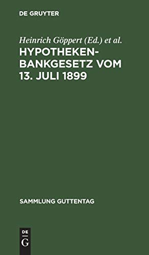 Hypothekenbankgesetz vom 13. Juli 1899: (mit den Änderungen durch die Gesetze vom 14. Juli 1923, vom 26. Januar 1926 und 21. Dezember 1927) (Sammlung Guttentag, 51, Band 51)