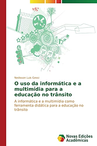 O uso da informática e a multimídia para a educação no trânsito: A informática e a multimídia como ferramenta didática para a educação no trânsito