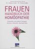 Frauen-Handbuch der Homöopathie: Körperliche und seelische Störungen erkennen, behandeln, dauerhaft heilen