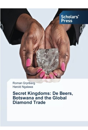 Secret Kingdoms: De Beers, Botswana and the Global Diamond Trade