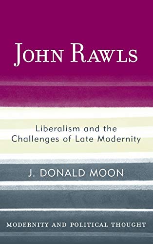 John Rawls: Liberalism and the Challenges of Late Modernity (Modernity and Political Thought)