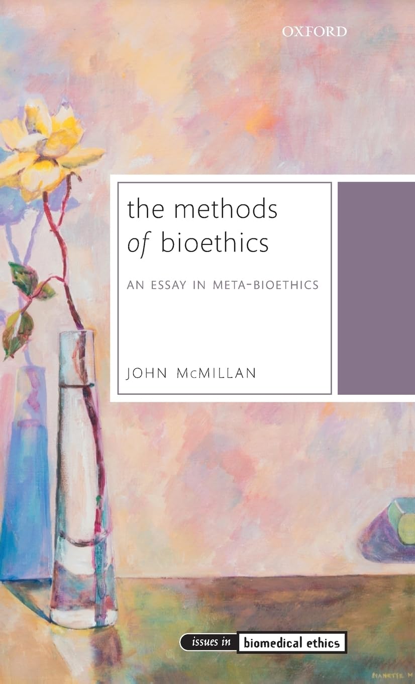 Methods of Bioethics: An Essay in Meta-Bioethics (Issues in Biomedical Ethics)
