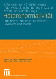 Heteronormativität: Empirische Studien zu Geschlecht, Sexualität und Macht (Studien Interdisziplinäre Geschlechterforschung)