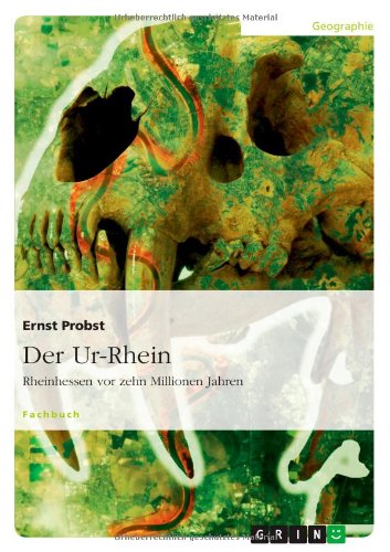 Der Ur-Rhein: Rheinhessen vor zehn Millionen Jahren