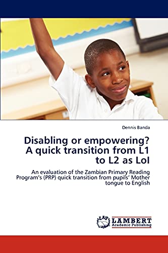 Disabling or empowering? A quick transition from L1 to L2 as LoI: An evaluation of the Zambian Primary Reading Program’s (PRP) quick transition from pupils’ Mother tongue to English