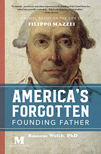 America's Forgotten Founding Father: A Novel Based on the Life of Filippo Mazzei